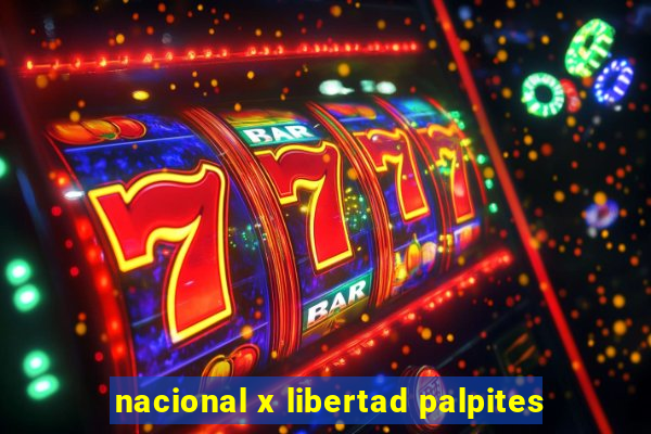 nacional x libertad palpites